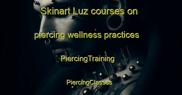 Skinart Luz courses on piercing wellness practices | PiercingTraining | PiercingClasses | SkinartTraining-Brazil