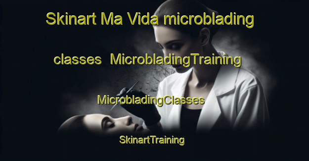 Skinart Ma Vida microblading classes | MicrobladingTraining | MicrobladingClasses | SkinartTraining-Brazil