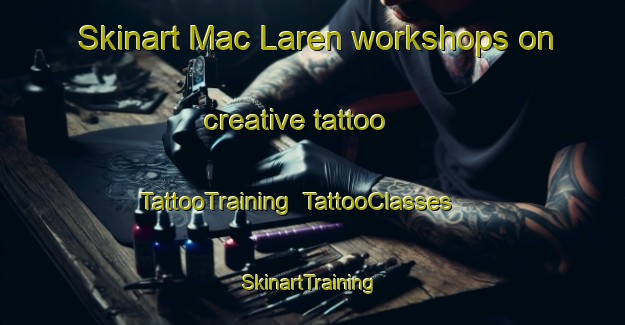 Skinart Mac Laren workshops on creative tattoo | TattooTraining | TattooClasses | SkinartTraining-Brazil
