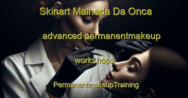 Skinart Malhada Da Onca advanced permanentmakeup workshops | PermanentmakeupTraining | PermanentmakeupClasses | SkinartTraining-Brazil