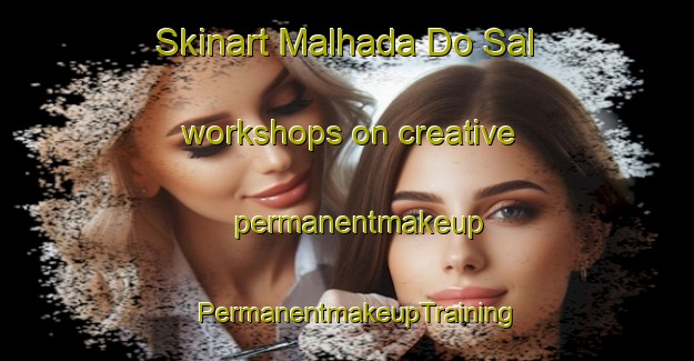 Skinart Malhada Do Sal workshops on creative permanentmakeup | PermanentmakeupTraining | PermanentmakeupClasses | SkinartTraining-Brazil
