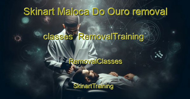 Skinart Maloca Do Ouro removal classes | RemovalTraining | RemovalClasses | SkinartTraining-Brazil