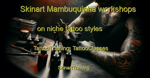 Skinart Mambuquinha workshops on niche tattoo styles | TattooTraining | TattooClasses | SkinartTraining-Brazil