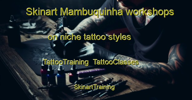 Skinart Mambuquinha workshops on niche tattoo styles | TattooTraining | TattooClasses | SkinartTraining-Brazil