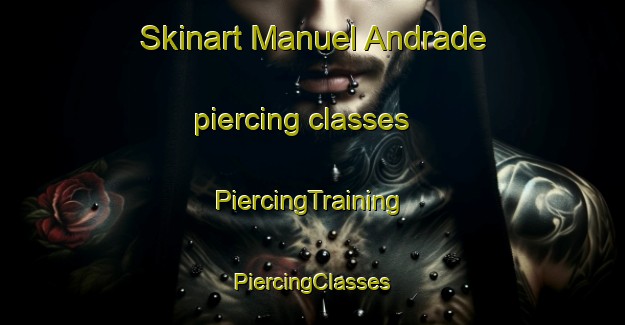 Skinart Manuel Andrade piercing classes | #PiercingTraining #PiercingClasses #SkinartTraining-Brazil