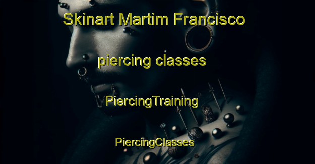 Skinart Martim Francisco piercing classes | PiercingTraining | PiercingClasses | SkinartTraining-Brazil