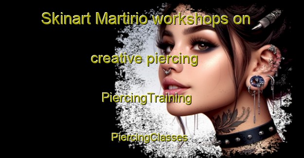 Skinart Martirio workshops on creative piercing | PiercingTraining | PiercingClasses | SkinartTraining-Brazil
