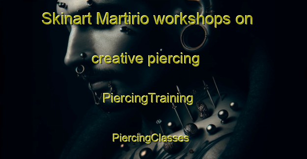Skinart Martirio workshops on creative piercing | PiercingTraining | PiercingClasses | SkinartTraining-Brazil