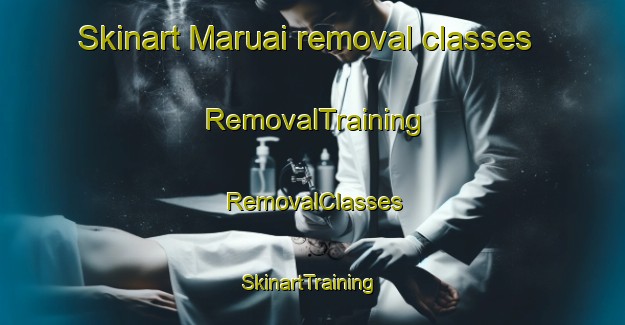 Skinart Maruai removal classes | RemovalTraining | RemovalClasses | SkinartTraining-Brazil