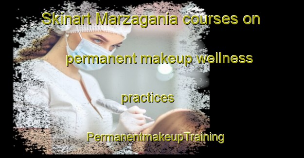 Skinart Marzagania courses on permanent makeup wellness practices | PermanentmakeupTraining | PermanentmakeupClasses | SkinartTraining-Brazil