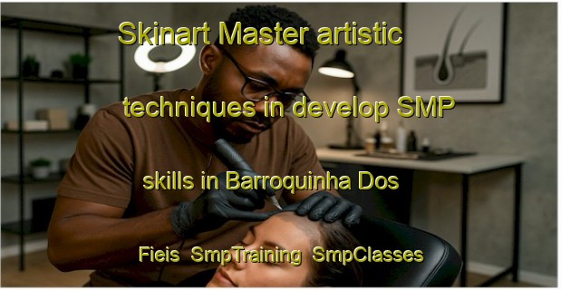 Skinart Master artistic techniques in develop SMP skills in Barroquinha Dos Fieis | SmpTraining | SmpClasses | SkinartTraining-Brazil