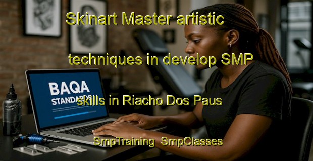 Skinart Master artistic techniques in develop SMP skills in Riacho Dos Paus | SmpTraining | SmpClasses | SkinartTraining-Brazil