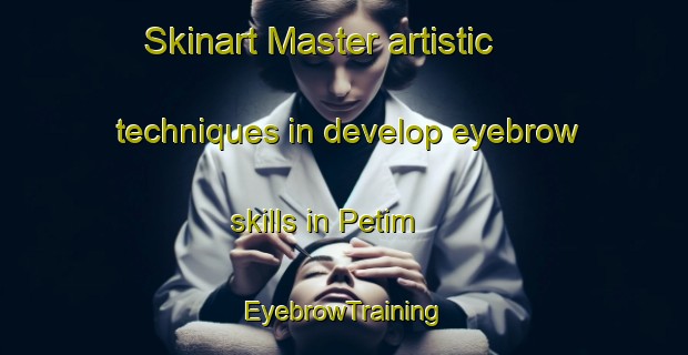 Skinart Master artistic techniques in develop eyebrow skills in Petim | EyebrowTraining | EyebrowClasses | SkinartTraining-Brazil