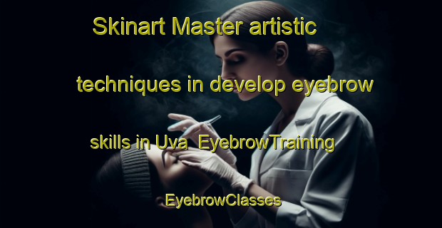 Skinart Master artistic techniques in develop eyebrow skills in Uva | EyebrowTraining | EyebrowClasses | SkinartTraining-Brazil
