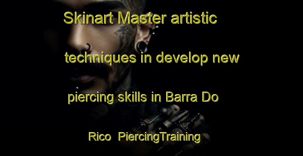 Skinart Master artistic techniques in develop new piercing skills in Barra Do Rico | PiercingTraining | PiercingClasses | SkinartTraining-Brazil