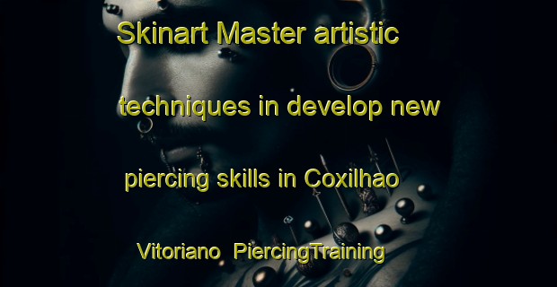 Skinart Master artistic techniques in develop new piercing skills in Coxilhao Vitoriano | PiercingTraining | PiercingClasses | SkinartTraining-Brazil