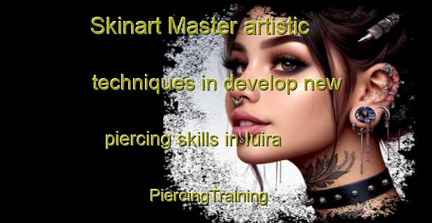 Skinart Master artistic techniques in develop new piercing skills in Iuira | PiercingTraining | PiercingClasses | SkinartTraining-Brazil