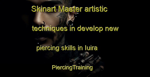 Skinart Master artistic techniques in develop new piercing skills in Iuira | PiercingTraining | PiercingClasses | SkinartTraining-Brazil