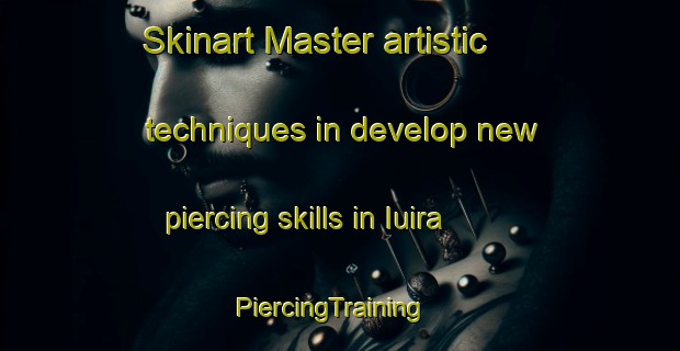 Skinart Master artistic techniques in develop new piercing skills in Iuira | PiercingTraining | PiercingClasses | SkinartTraining-Brazil