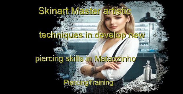 Skinart Master artistic techniques in develop new piercing skills in Mataozinho | PiercingTraining | PiercingClasses | SkinartTraining-Brazil