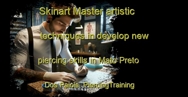 Skinart Master artistic techniques in develop new piercing skills in Mato Preto Dos Paiois | PiercingTraining | PiercingClasses | SkinartTraining-Brazil