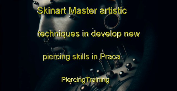 Skinart Master artistic techniques in develop new piercing skills in Praca | PiercingTraining | PiercingClasses | SkinartTraining-Brazil
