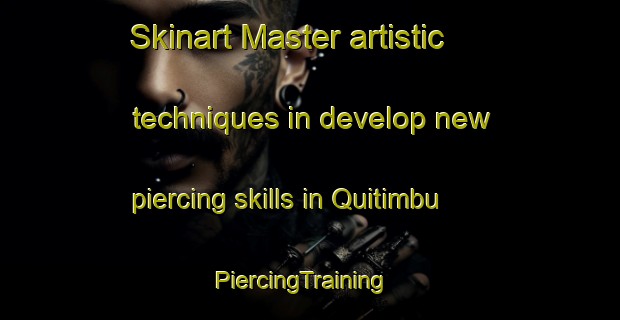 Skinart Master artistic techniques in develop new piercing skills in Quitimbu | PiercingTraining | PiercingClasses | SkinartTraining-Brazil
