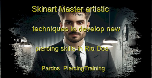 Skinart Master artistic techniques in develop new piercing skills in Rio Dos Pardos | PiercingTraining | PiercingClasses | SkinartTraining-Brazil