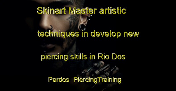 Skinart Master artistic techniques in develop new piercing skills in Rio Dos Pardos | PiercingTraining | PiercingClasses | SkinartTraining-Brazil