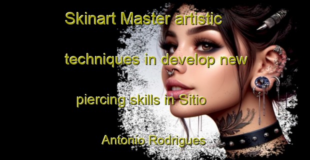 Skinart Master artistic techniques in develop new piercing skills in Sitio Antonio Rodrigues | PiercingTraining | PiercingClasses | SkinartTraining-Brazil
