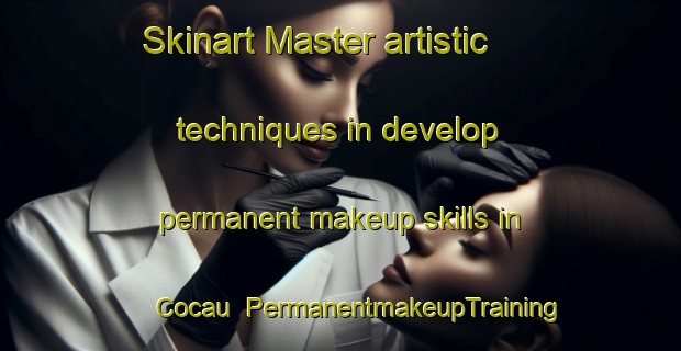 Skinart Master artistic techniques in develop permanent makeup skills in Cocau | PermanentmakeupTraining | PermanentmakeupClasses | SkinartTraining-Brazil