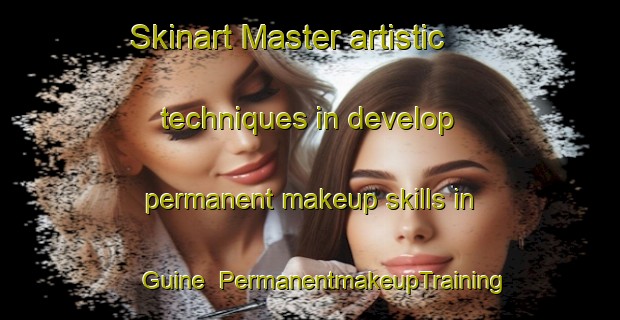 Skinart Master artistic techniques in develop permanent makeup skills in Guine | PermanentmakeupTraining | PermanentmakeupClasses | SkinartTraining-Brazil
