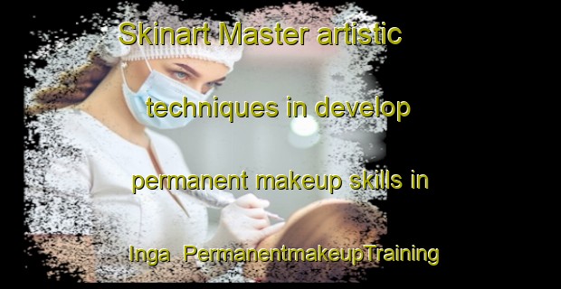 Skinart Master artistic techniques in develop permanent makeup skills in Inga | PermanentmakeupTraining | PermanentmakeupClasses | SkinartTraining-Brazil