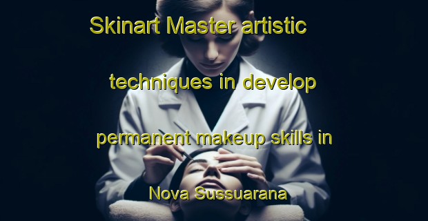 Skinart Master artistic techniques in develop permanent makeup skills in Nova Sussuarana | PermanentmakeupTraining | PermanentmakeupClasses | SkinartTraining-Brazil