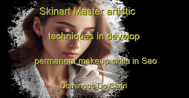 Skinart Master artistic techniques in develop permanent makeup skills in Sao Domingos Do Cariri | PermanentmakeupTraining | PermanentmakeupClasses | SkinartTraining-Brazil