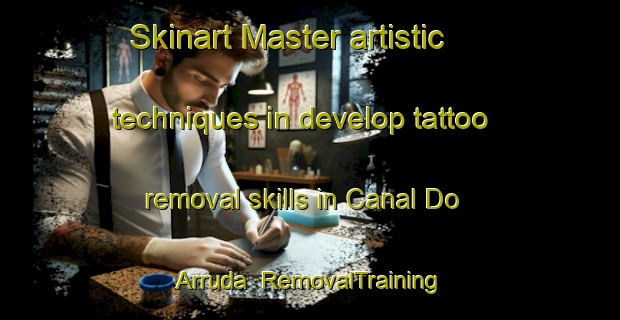 Skinart Master artistic techniques in develop tattoo removal skills in Canal Do Arruda | RemovalTraining | RemovalClasses | SkinartTraining-Brazil