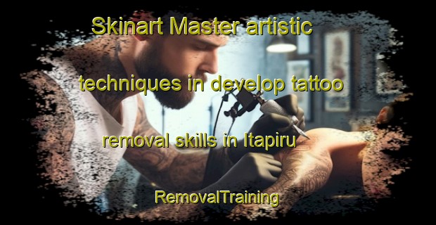 Skinart Master artistic techniques in develop tattoo removal skills in Itapiru | RemovalTraining | RemovalClasses | SkinartTraining-Brazil