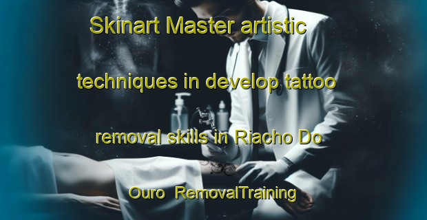 Skinart Master artistic techniques in develop tattoo removal skills in Riacho Do Ouro | RemovalTraining | RemovalClasses | SkinartTraining-Brazil