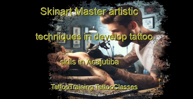 Skinart Master artistic techniques in develop tattoo skils in Acajutiba | #TattooTraining #TattooClasses #SkinartTraining-Brazil