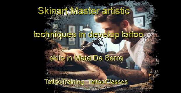 Skinart Master artistic techniques in develop tattoo skils in Mata Da Serra | TattooTraining | TattooClasses | SkinartTraining-Brazil