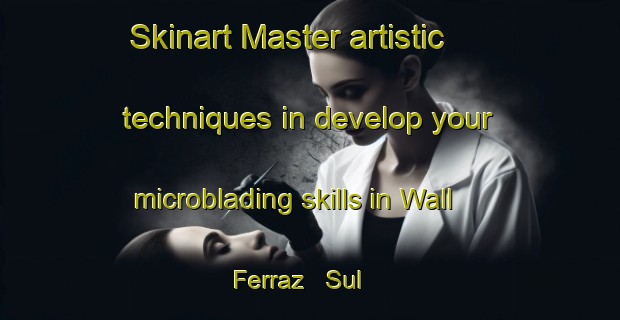 Skinart Master artistic techniques in develop your microblading skills in Wall Ferraz   Sul | MicrobladingTraining | MicrobladingClasses | SkinartTraining-Brazil