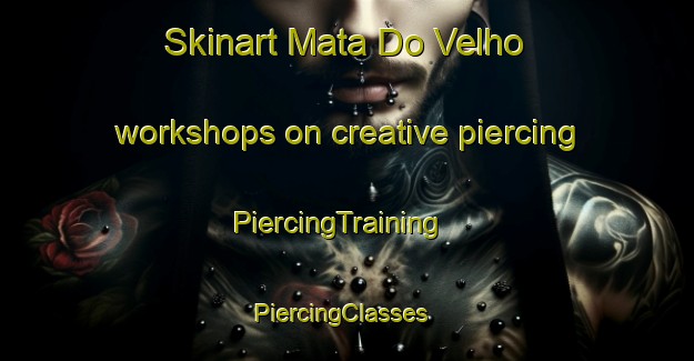 Skinart Mata Do Velho workshops on creative piercing | PiercingTraining | PiercingClasses | SkinartTraining-Brazil
