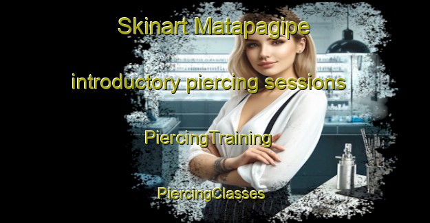 Skinart Matapagipe introductory piercing sessions | PiercingTraining | PiercingClasses | SkinartTraining-Brazil