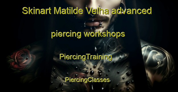 Skinart Matilde Velha advanced piercing workshops | PiercingTraining | PiercingClasses | SkinartTraining-Brazil