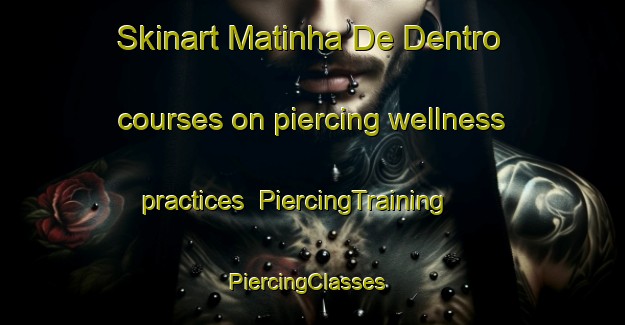 Skinart Matinha De Dentro courses on piercing wellness practices | PiercingTraining | PiercingClasses | SkinartTraining-Brazil