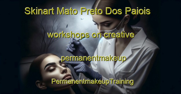 Skinart Mato Preto Dos Paiois workshops on creative permanentmakeup | PermanentmakeupTraining | PermanentmakeupClasses | SkinartTraining-Brazil