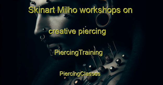Skinart Milho workshops on creative piercing | PiercingTraining | PiercingClasses | SkinartTraining-Brazil