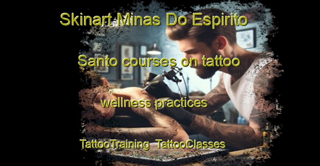 Skinart Minas Do Espirito Santo courses on tattoo wellness practices | TattooTraining | TattooClasses | SkinartTraining-Brazil