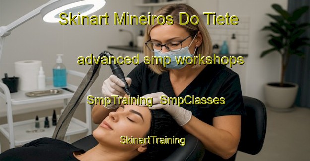 Skinart Mineiros Do Tiete advanced smp workshops | SmpTraining | SmpClasses | SkinartTraining-Brazil