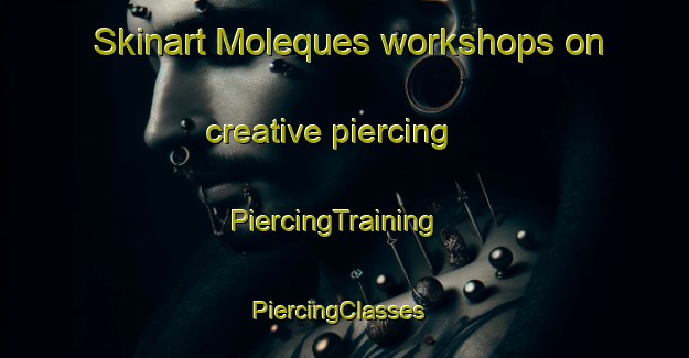 Skinart Moleques workshops on creative piercing | PiercingTraining | PiercingClasses | SkinartTraining-Brazil